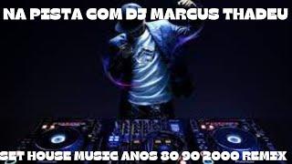 SET HOUSE MUSIC ANOS 80 90 2000 REMIX ( DJ MARCUS THADEU )