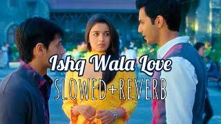 Ishq Wala Love - slowed+reverb