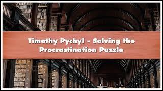 Timothy Pychyl Solving the Procrastination Puzzle Audiobook