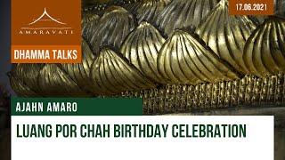 Luang Por Chah birthday celebration | Ajahn Amaro | 17.06.2021