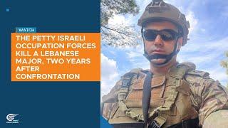 The petty Israeli occupation forces kill a Lebanese Major, two years after confrontation