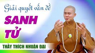 Giải quyết vấn đề SANH TỬ | Sư thầy THÍCH NHUẬN ĐẠI | Chùa Đại Tòng Lâm, BRVT