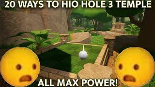 20 Ways to HIO Hole 3 Temple! [Only Max Power]