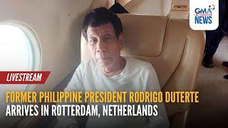 LIVE: Former Philippine President Rodrigo Duterte arrives in Netherlands | GMA Integrated News