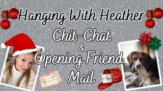 HANGING WITH HEATHER & PIPER! #9 Chit-Chat & Opening Friend Mail!