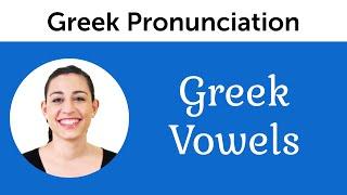 Greek Pronunciation - Greek Vowels