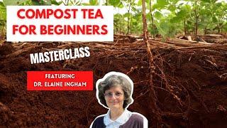 How to Grow Amazing Plants with Compost Tea - Masterclass with Dr. Elaine Ingham (Part 5 of 5)