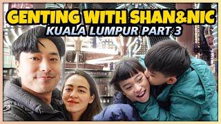 GENTING WITH SHAN & NIC | KUALA LUMPUR PART 3