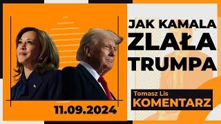 Jak Kamala zlała Trumpa | TOMASZ LIS KOMENTARZ, 11.09.2024