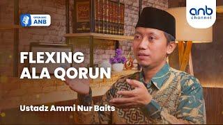 Open Mic ANB : FLEXING ALA QORUN | Ustadz Ammi Nur Baits