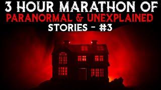 3 Hour MARATHON Of PARANORMAL And UNEXPLAINED Stories 3