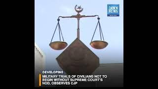 Military Trials Of Civilians Not To Begin Without SC’s Nod, Observes CJP | Dawn News English