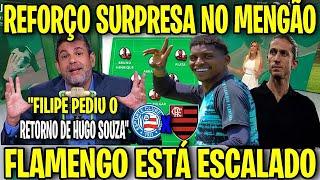 URGENTE! REFORÇO SURPRESA NO MENGÃO! HUGO SOUZA A PEDIDO DE FILIPE LUIS!? BAHIA X FLAMENGO