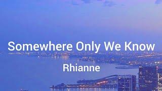 Rhianne - Somewhere Only We Know (Lyrics Video)