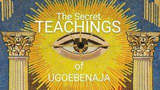 The Secret Teachings of Ugoebenaja | Part 1