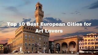 Top 10 Best European Cities for Art Lovers - Travel Video