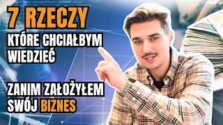 7 rzeczy, które chciałbym wiedzieć zanim zacząłem swój biznes