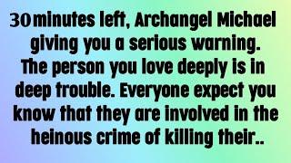 God message today I Archangel Michael says, 30 minutes left, Archangel Michael giving you a..