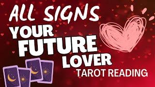 ALL SIGNS “YOUR FUTURE LOVER” TAROT READING