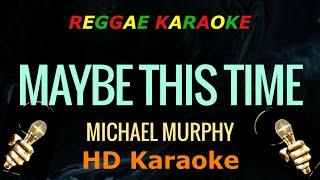 Maybe This Time - Michael Murphy (HD Reggae Karaoke)