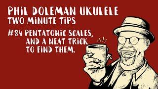 Two Minute Tips For Ukulele: #84 Pentatonic Scales (and a neat trick to find them)