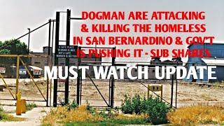 DOGMAN ARE ATTACKING & KILLING THE HOMELESS IN SAN BERNARDINO & GOV'T IS PUSHING IT - SUB SHARES