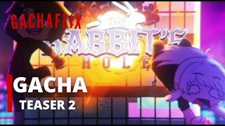 The rabbit's hole | gacha teaser 2 | gachaflix