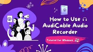 How to Use AudiCable Audio Recorder for Windows - Works for Version 1.7.1 or Earlier