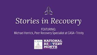 CASA-Trinity Stories of Recovery - Featuring Michael Herrick