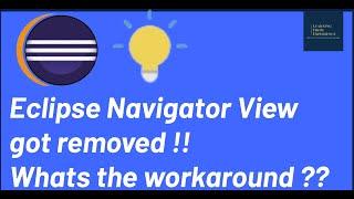 Eclipse Navigator view missing !! Eclipse Navigator View GONE! How to Use Project Explorer Instead