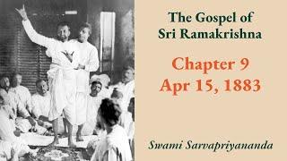 Gospel | Chapter 9: Apr 15, 1883 | Swami Sarvapriyananda