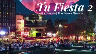 Tu Fiesta 2 | Latin House Mix | The Funky Groove