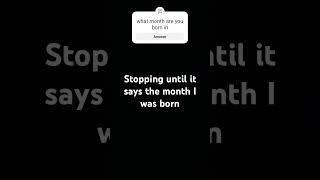 Stopping Until It Says The Month I Was Born #shorts #month #birthday #months