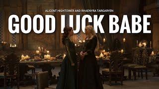 Good Luck, Babe! || Alicent and Rhaenyra [+ 2x03]