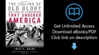 Download The Soiling of Old Glory: The Story of a Photograph That Shocked America PDF