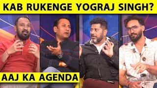 AAJ KA AGENDA: YOGRAJ SINGH KO GUSSA KYUN AATA HAI? KABHI DHONI, KABHI KAPIL DEV TOH KABHI YUVRAJ