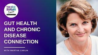 Gut Health and Chronic Disease Connection | Martha Carlin [EP 83]