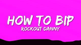 Rockout Danny - How To Bip (Lyrics)