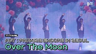 ‘Over The Moon’ stage @ ACT : PROMISE ENCORE IN SEOUL | T:TIME | TXT (투모로우바이투게더)