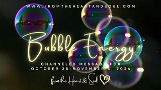 Bubble Energy - Channeled Message for October 28 - November 3, 2024