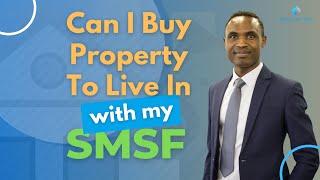 Can I Buy Property To Live In With My SMSF?