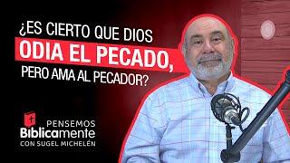 ¿Es cierto que Dios odia el pecado, pero ama al pecador?  | Pensemos Biblicamente