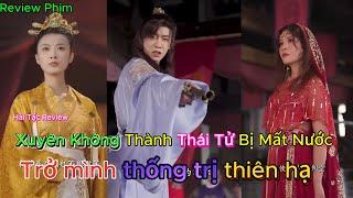 Review Phim : Xuyên Không Thành Thái Tử bị mất nước , trở mình thống trị thiên hạ ( Hải Tặc Review )