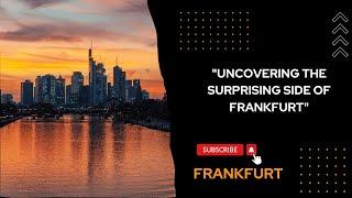 "UNCOVERING THE SURPRISING SIDE OF FRANKFURT"