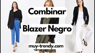 BLAZER NEGRO | Como Combinarlos  | Moda MUY TRENDY