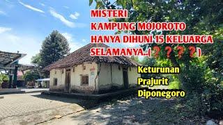 MISTERI KAMPUNG MOJOROTO HANYA DIHUNI 15 KELUARGA SELAMANYA ( ) Keturunan Prajurit Diponegoro