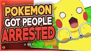 5 Times Pokémon Got People ARRESTED