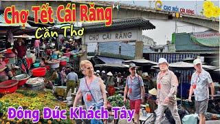 Chợ Tết Cái Răng Cần Thơ - Chợ Lớn Bật Nhất Tây Đô, Thu Hút Nhiều Khách Tây | Lâm Ái 68