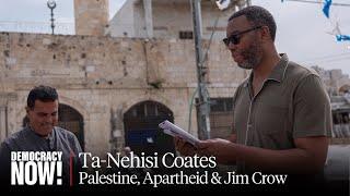 Ta-Nehisi Coates: I Was Told Palestine Was Complicated. Visiting Revealed a Simple, Brutal Truth