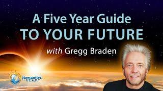 A Five Year Guide To Your Future with Gregg Braden